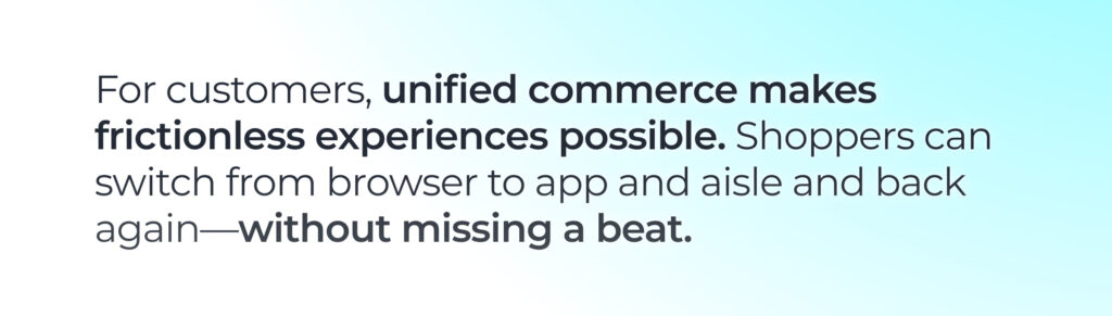 Pull quote emphasizing that unified commerce creates frictionless shopping experiences across browser, app, and in-store channels.