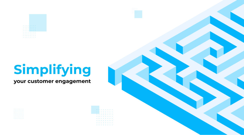 Simplifying your customer engagement