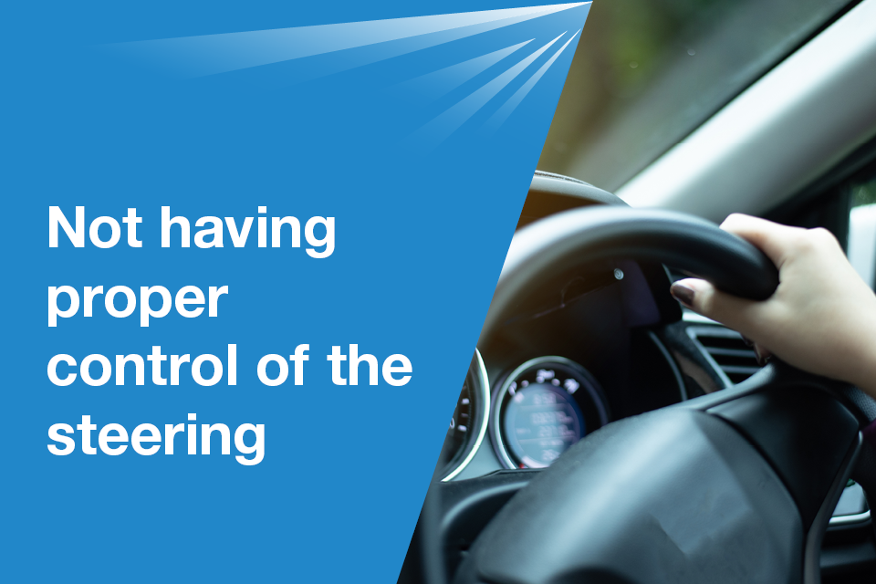 Not having proper control of the steering wheel